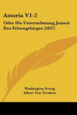 Astoria V1-2: Oder Die Unternehmung Jenseit Des Felsengebirges (1837)