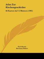 Atlas Zur Kirchengeschichte: 66 Karten Auf 12 Blattern (1905)