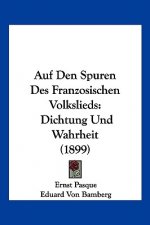 Auf Den Spuren Des Franzosischen Volkslieds: Dichtung Und Wahrheit (1899)