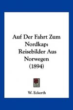 Auf Der Fahrt Zum Nordkap: Reisebilder Aus Norwegen (1894)