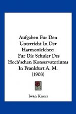 Aufgaben Fur Den Unterricht in Der Harmonielehre: Fur Die Schuler Des Hoch'schen Konservatoriums in Frankfurt A. M. (1903)