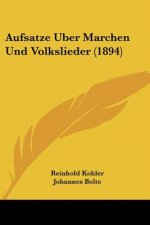 Aufsatze Uber Marchen Und Volkslieder (1894)