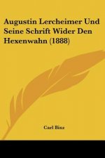 Augustin Lercheimer Und Seine Schrift Wider Den Hexenwahn (1888)