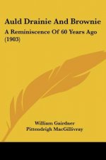 Auld Drainie And Brownie: A Reminiscence Of 60 Years Ago (1903)