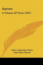 Aurora: A Volume Of Verse (1875)