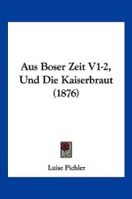 Aus Boser Zeit V1-2, Und Die Kaiserbraut (1876)