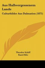 Aus Halbvergessenem Lande: Culturbilder Aus Dalmatien (1875)