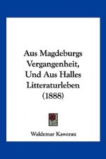Aus Magdeburgs Vergangenheit, Und Aus Halles Litteraturleben (1888)