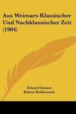 Aus Weimars Klassischer Und Nachklassischer Zeit (1904)