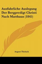 Ausfuhrliche Auslegung Der Bergpredigt Christi Nach Matthaus (1845)