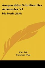 Ausgewahlte Schriften Des Aristoteles V1: Die Poetik (1859)