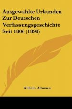 Ausgewahlte Urkunden Zur Deutschen Verfassungsgeschichte Seit 1806 (1898)