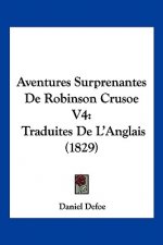 Aventures Surprenantes De Robinson Crusoe V4: Traduites De L'Anglais (1829)