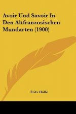Avoir Und Savoir In Den Altfranzosischen Mundarten (1900)