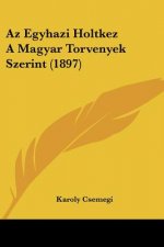 Az Egyhazi Holtkez A Magyar Torvenyek Szerint (1897)