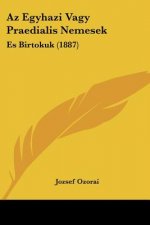 Az Egyhazi Vagy Praedialis Nemesek: Es Birtokuk (1887)