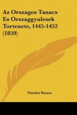 Az Orszagos Tanacs Es Orszaggyulesek Tortenete, 1445-1452 (1859)