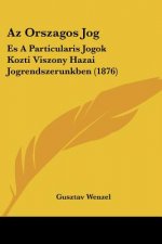 Az Orszagos Jog: Es A Particularis Jogok Kozti Viszony Hazai Jogrendszerunkben (1876)