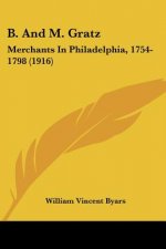 B. And M. Gratz: Merchants In Philadelphia, 1754- 1798 (1916)
