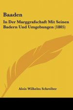 Baaden: In Der Marggrafschaft Mit Seinen Badern Und Umgebungen (1805)
