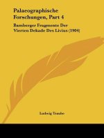 Palaeographische Forschungen, Part 4: Bamberger Fragmente Der Vierten Dekade Des Livius (1904)
