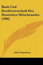 Bank Und Kreditwirtschaft Des Deutschen Mittelstandes (1906)