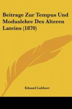 Beitrage Zur Tempus Und Moduslehre Des Alteren Lateins (1870)