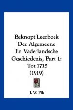 Beknopt Leerboek Der Algemeene En Vaderlandsche Geschiedenis, Part 1: Tot 1715 (1919)