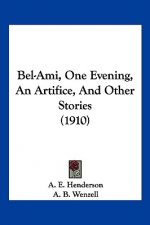Bel-Ami, One Evening, An Artifice, And Other Stories (1910)