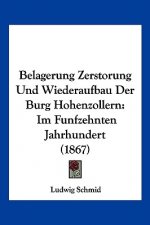 Belagerung Zerstorung Und Wiederaufbau Der Burg Hohenzollern: Im Funfzehnten Jahrhundert (1867)