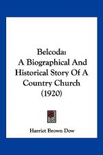 Belcoda: A Biographical And Historical Story Of A Country Church (1920)