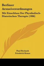 Berliner Arzneiverordnungen: Mit Einschluss Der Physikalisch-Diatetischen Therapie (1906)