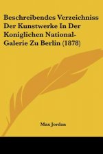 Beschreibendes Verzeichniss Der Kunstwerke In Der Koniglichen National-Galerie Zu Berlin (1878)