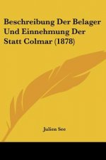 Beschreibung Der Belager Und Einnehmung Der Statt Colmar (1878)