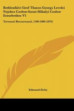 Bethlenfalvi Grof Thurzo Gyorgy Levelei Nejehez Czobor-Szent-Mihalyi Czobor Erzsebethez V1: Torteneti Bevezetessel, 1590-1600 (1876)