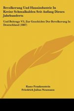 Bevolkerung Und Hausindustrie In Kreise Schmalkalden Seit Anfang Dieses Jahrhunderts: Und Beitrage V3, Zur Geschichte Der Bevolkerung In Deutschland (