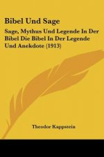Bibel Und Sage: Sage, Mythus Und Legende in Der Bibel Die Bibel in Der Legende Und Anekdote (1913)