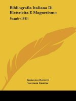 Bibliografia Italiana Di Elettricita E Magnetismo: Saggio (1881)