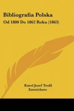 Bibliografia Polska: Od 1800 Do 1862 Roku (1863)
