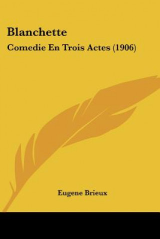 Blanchette: Comedie En Trois Actes (1906)