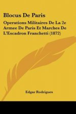 Blocus De Paris: Operations Militaires De La 2e Armee De Paris Et Marches De L'Escadron Franchetti (1872)