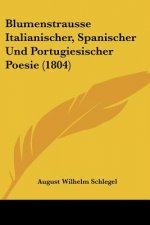 Blumenstrausse Italianischer, Spanischer Und Portugiesischer Poesie (1804)