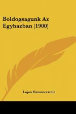 Boldogsagunk Az Egyhazban (1900)