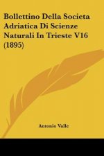 Bollettino Della Societa Adriatica Di Scienze Naturali In Trieste V16 (1895)