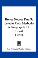 Breves Nocoes Para Se Estudar Com Methodo A Geographia Do Brazil (1857)