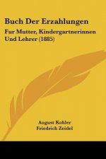 Buch Der Erzahlungen: Fur Mutter, Kindergartnerinnen Und Lehrer (1885)