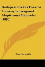 Budapest Szekes Fovaros Torvenyhatosaganak Alapitvanyi Oklevelei (1895)