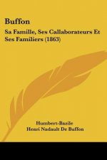 Buffon: Sa Famille, Ses Callaborateurs Et Ses Familiers (1863)