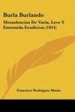 Burla Burlando: Menudencias de Varia, Leve y Entrenida Erudicion (1914)