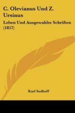 C. Olevianus Und Z. Ursinus: Leben Und Ausgewahlte Schriften (1857)